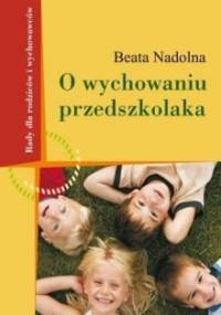 O wychowaniu przedszkolaka - Beata Nadolna