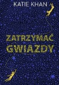 Zatrzymać gwiazdy - Katie Khan