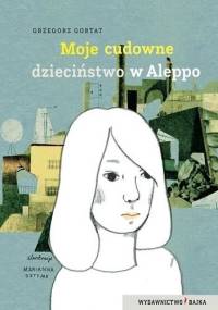 Moje cudowne dzieciństwo w Aleppo - Grzegorz Gortat