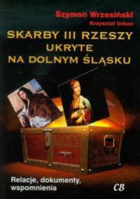 Skarby III Rzeszy ukryte na Dolnym Śląsku - Szymon Wrzesiński, Krzysztof Urban