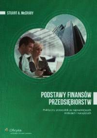 Podstawy finansów przedsiębiorstw. Praktyczny przewodnik po najważniejszych metodach i narzędziach - Stuart McCrary