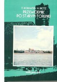 Przewodnik po starym Toruniu - Teresa Borawska, Henryk Rietz