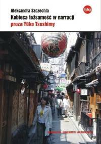 Kobieca tożsamość w narracji. Proza Yuko Tsushimy - Aleksandra Szczechla