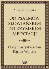 Od psalmów słowiańskich do rzymskich medytacji - Anna Kozłowska