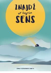 Znajdź w życiu sens - Emily Esfahani Smith