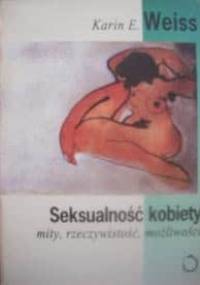 Seksualność kobiety. Mity, rzeczywistość, możliwości - Karin E. Weiss