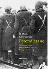 Przemilczane. Seksualna praca przymusowa w okresie II wojny światowej - Joanna Ostrowska