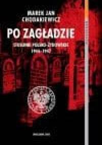 Po zagładzie. Stosunki polsko-żydowskie 1944-1947 - Marek Jan Chodakiewicz