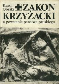 Zakon Krzyżacki a powstanie państwa pruskiego - Karol Górski