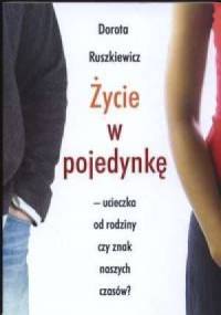 Życie w pojedynkę. Ucieczka od rodziny czy znak naszych czasów? - Dorota Ruszkiewicz