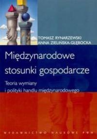 Międzynarodowe stosunki gospodarcze. Teoria wymiany i polityki handlu międzynarodowego - Tomasz Rynarzewski, Anna Zielińska-Głębocka