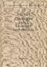 Studia z dziejów Jasła i powiatu jasielskiego - Józef Garbacik