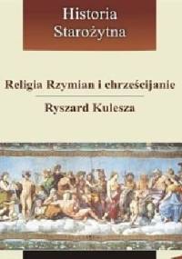 Religia Rzymian i chrześcijanie - Ryszard Kulesza