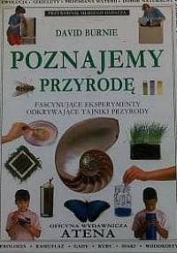 Poznajemy przyrodę. Fascynujące eksperymenty odkrywające tajniki przyrody - David Burnie