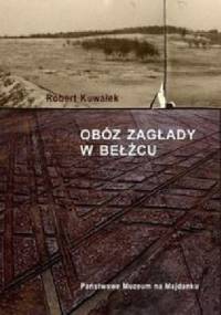Obóz Zagłady w Bełżcu - Robert Kuwałek