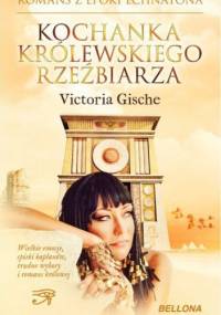 Kochanka królewskiego rzeźbiarza - Victoria Gische