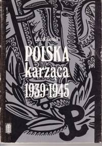Polska karząca 1939-1945. Polski podziemny wymiar sprawiedliwości w okresie okupacji niemieckiej - Leszek Gondek