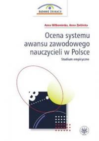 Ocena systemu awansu zawodowego nauczycieli w Polsce. Studium empiryczne - Anna Wiłkomirska, Anna Zielińska