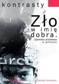 Zło w imię dobra. Zjawisko przemocy w polityce - Jarosław Tomasiewicz