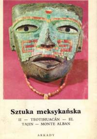 Sztuka meksykańska. Cz.2, Teotihuacan - El Tajin - Monte Alban - Bernard Noël