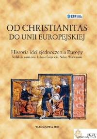 Od Christianitas do Unii Europejskiej. Historia idei zjednoczenia Europy - Adam Wielomski, Łukasz Święcicki
