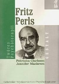 Fritz Perls. Twórcy psychoterapii Gestalt - Petruska Clarkson, Jennifer Mackewn