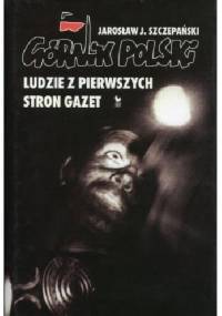 Górnik polski. Ludzie z pierwszych stron gazet - Jarosław Józef Szczepański