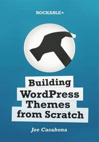 Building WordPress Themes from Scratch - Joe Casabona