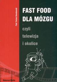 Fast Food dla mózgu, czyli telewizja i okolice - Piotr T. Nowakowski