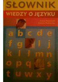 Słownik wiedzy o języku - Daniela Podlawska, Iwona Płóciennik