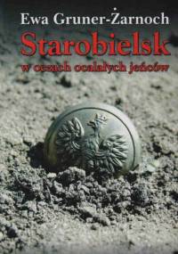 Starobielsk w oczach ocalałych jeńców - Ewa Gruner-Żarnoch