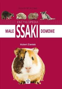 Małe ssaki domowe. Encyklopedia - Hubert Zientek