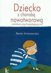 Dziecko z chorobą nowotworową - problemy psychopedagogiczne - Antoszewska Beata - Beata Antoszewska