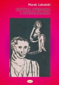 Krytyka literacka i psychoanaliza. O polskiej psychoanalitycznej krytyce literackiej w okresie dwudziestolecia międzywojennego - Marek Lubański