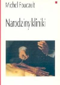 Narodziny kliniki - Michel Foucault