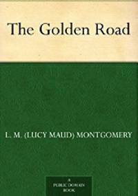 The Golden Road - Lucy Maud Montgomery