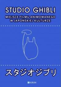 Studio Ghibli. Miejsce filmu animowanego w japońskiej kulturze - Marcin Lisiecki, Joanna Zaremba-Penk