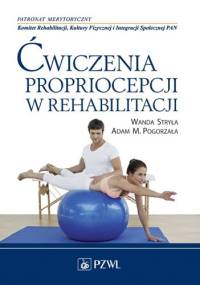 Ćwiczenia propriocepcji w rehabilitacji - Wanda Stryła, Adam M. Pogorzała