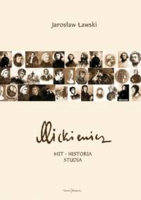 Mickiewicz. Mit - Historia. Studia - Jarosław Ławski