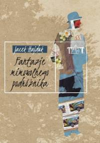 Fantazje mimowolnego podróżnika - Jacek Hajduk