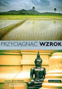 Przyciągnąć wzrok. Jak tworzyć mocniejsze zdjęcia przy wykorzystaniu ciężaru wizualnego. - David duChemin