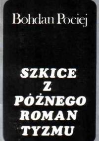 Szkice z późnego romantyzmu - Bohdan Pociej