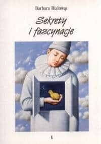 Sekrety i fascynacje - Barbara Białowąs
