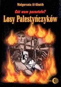 Cóż wam pozostało? Losy Palestyńczyków na podstawie prozy Gassana Kanafaniego - Małgorzata Al-Khatib
