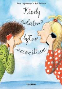 Kiedy ostatnio byłam szczęśliwa - Eva Eriksson, Rose Lagercrantz