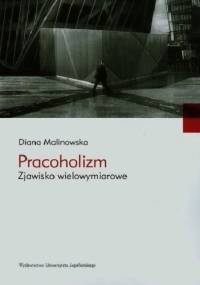 Pracoholizm. Zjawisko wielowymiarowe. - Diana Malinowska