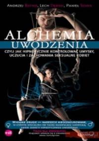 Alchemia uwodzenia, czyli jak hipnotycznie kontrolować umysły, uczucia i zachowania seksualne kobiet