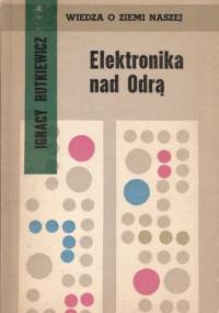 Elektronika nad Odrą - Ignacy Rutkiewicz