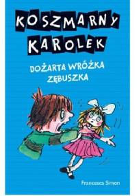 Koszmarny Karolek. Dożarta Wróżka Zębuszka - Francesca Simon