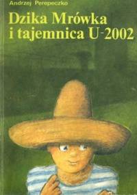 Dzika Mrówka i tajemnica U-2002 - Andrzej Perepeczko